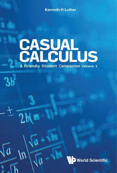 Kenneth H Luther - CASUAL CALCULUS: A FRIENDLY STUDENT COMPANION - VOLUME 1, Häftad