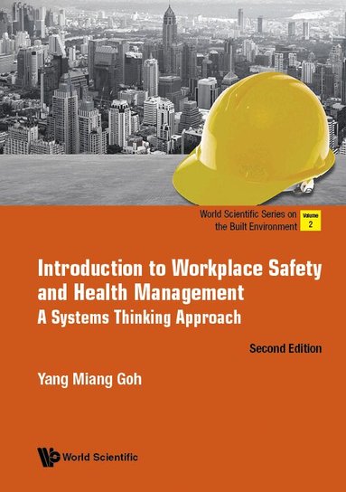 Yang Miang Goh - INTRODUCTION TO WORKPLACE SAFETY AND HEALTH MANAGEMENT: A SYSTEMS THINKING APPROACH (SECOND EDITION), Inbunden