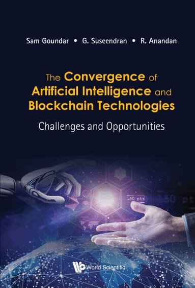 Goundar Sam, Sam Goundar, G Suseendran, R Anandan - CONVERGENCE OF ARTIFICIAL INTELLIGENCE AND BLOCKCHAIN TECHNOLOGIES, THE: CHALLENGES AND OPPORTUNITIES, Inbunden