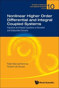 bokomslag Nonlinear Higher Order Differential And Integral Coupled Systems: Impulsive And Integral Equations On Bounded And Unbounded Domains