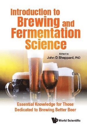 SHEPPARD JOHN D, Sheppard John D, John Sheppard, Usa) Sheppard, John (North Carolina State Univ - Introduction To Brewing And Fermentation Science: Essential Knowledge For Those Dedicated To Brewing Better Beer, Inbunden