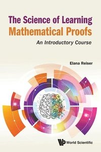 bokomslag Science Of Learning Mathematical Proofs, The: An Introductory Course