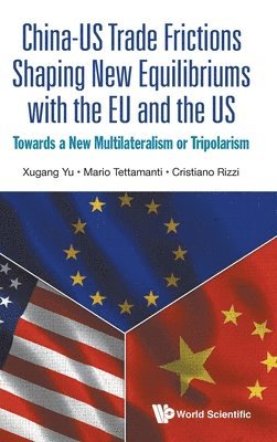 bokomslag China-us Trade Frictions Shaping New Equilibriums With The Eu And The Us: Towards A New Multilateralism Or Tripolarism