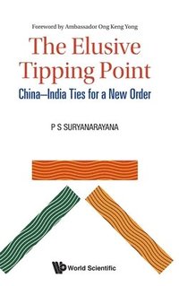 bokomslag Elusive Tipping Point, The: China-india Ties For A New Order