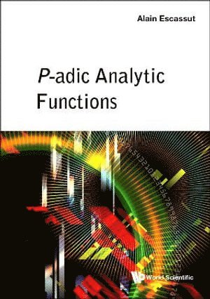 Alain Escassut, France) Escassut, Alain (Universite Clermont Auvergne, ESCASSUT ALAIN, Escassut Alain - P-adic Analytic Functions, Inbunden