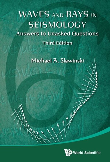 Michael A Slawinski - WAVES AND RAYS IN SEISMOLOGY: ANSWERS TO UNASKED QUESTIONS (THIRD EDITION), Inbunden