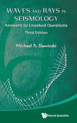 Waves And Rays In Seismology: Answers To Unasked Questions (Third Edition) 1