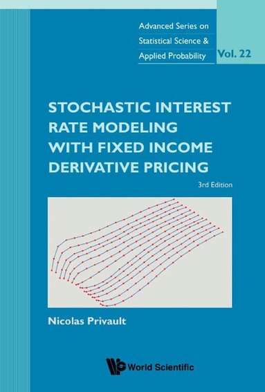 Nicolas Privault - STOCHASTIC INTEREST RATE MODELING WITH FIXED INCOME DERIVATIVE PRICING (THIRD EDITION), Inbunden
