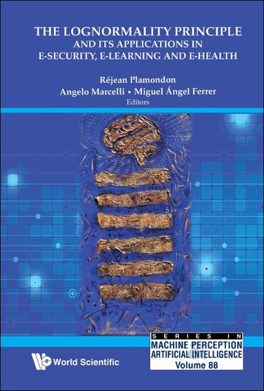 Plamondon Rejean, Réjean Plamondon, Angelo Marcelli, Miguel Ángel Ferrer - LOGNORMALITY PRINCIPLE AND ITS APPLICATIONS IN E-SECURITY, E-LEARNING AND E-HEALTH, THE, Inbunden