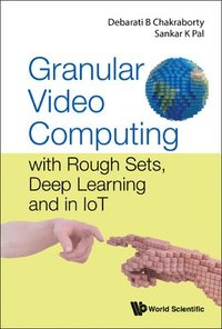 bokomslag Granular Video Computing: With Rough Sets, Deep Learning And In Iot