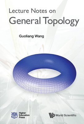 Guoliang Wang, China) Wang, Guoliang (Beijing Inst Of Technology, WANG GUOLIANG - Lecture Notes On General Topology, Inbunden