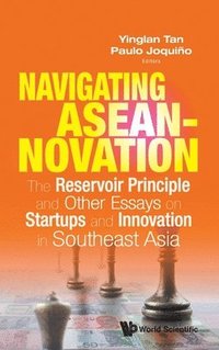 bokomslag Navigating Aseannovation: The Reservoir Principle And Other Essays On Startups And Innovation In Southeast Asia
