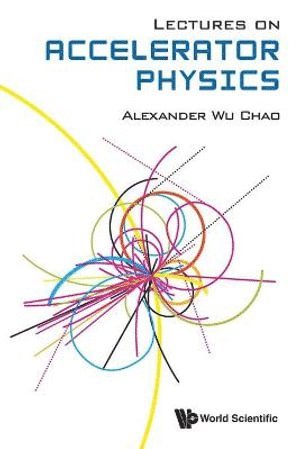 Alexander Wu Chao, CHAO ALEXANDER WU, Chao Alexander Wu - Lectures On Accelerator Physics, Häftad