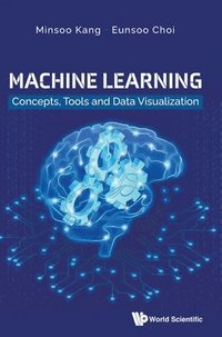 bokomslag Machine Learning: Concepts, Tools And Data Visualization