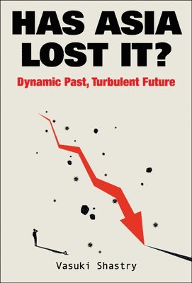 bokomslag Has Asia Lost It?: Dynamic Past, Turbulent Future