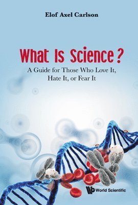 bokomslag What Is Science? A Guide For Those Who Love It, Hate It, Or Fear It