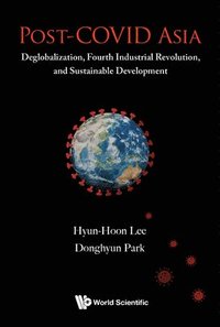 bokomslag Post-covid Asia: Deglobalization, Fourth Industrial Revolution, And Sustainable Development