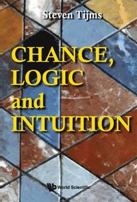 bokomslag Chance, Logic And Intuition: An Introduction To The Counter-intuitive Logic Of Chance