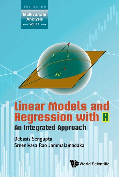 Debasis Sengupta, Sreenivasa Rao Jammalamadaka - LINEAR MODELS AND REGRESSION WITH R: AN INTEGRATED APPROACH, Häftad