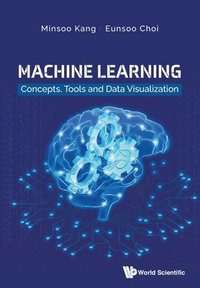 bokomslag Machine Learning: Concepts, Tools And Data Visualization