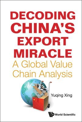 bokomslag Decoding China's Export Miracle: A Global Value Chain Analysis