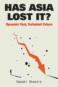 bokomslag Has Asia Lost It?: Dynamic Past, Turbulent Future