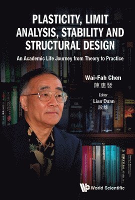 Wai-Fah Chen, Usa) Chen, Wai-Fah (Univ Of Hawaii At Manoa, CHEN WAI-FAH, Chen Wai-Fah, Lian Duan, Usa) Duan, Lian (California Dept Of Transportation - Plasticity, Limit Analysis, Stability And Structural Design: An Academic Life Journey From Theory To Practice, Inbunden