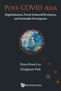 bokomslag Post-covid Asia: Deglobalization, Fourth Industrial Revolution, And Sustainable Development