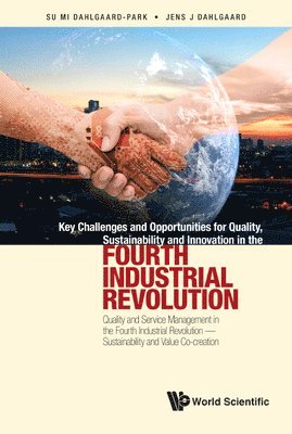 bokomslag Key Challenges And Opportunities For Quality, Sustainability And Innovation In The Fourth Industrial Revolution: Quality And Service Management In The Fourth Industrial Revolution - Sustainability