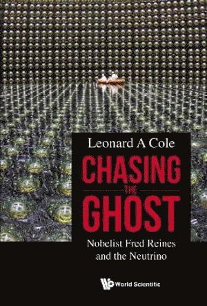 Chasing The Ghost: Nobelist Fred Reines And The Neutrino
