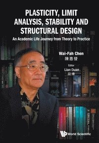 bokomslag Plasticity, Limit Analysis, Stability And Structural Design: An Academic Life Journey From Theory To Practice