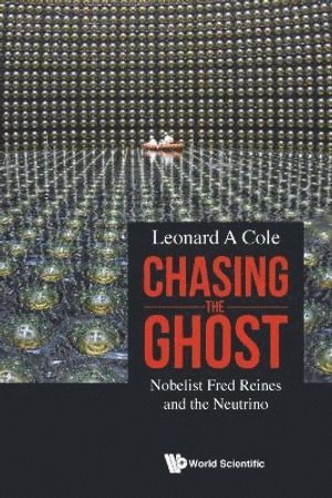 Chasing The Ghost: Nobelist Fred Reines And The Neutrino