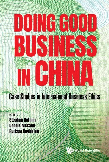 Rothlin Stephan, Stephan Rothlin, Dennis McCann, Parissa Haghirian - DOING GOOD BUSINESS IN CHINA: CASE STUDIES IN INTERNATIONAL BUSINESS ETHICS, Inbunden