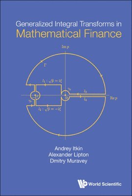 Andrey Itkin, Alexander Lipton, Dmitry Muravey - GENERALIZED INTEGRAL TRANSFORMS IN MATHEMATICAL FINANCE, Inbunden