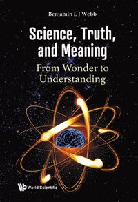 bokomslag Science, Truth, And Meaning: From Wonder To Understanding