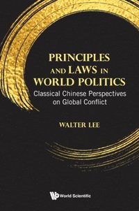 bokomslag Principles And Laws In World Politics: Classical Chinese Perspectives On Global Conflict