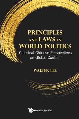 Principles And Laws In World Politics: Classical Chinese Perspectives On Global Conflict 1