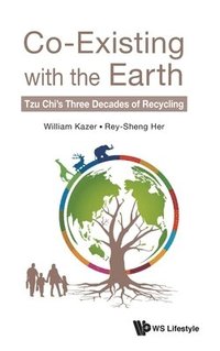bokomslag Co-existing With The Earth: Tzu Chi's Three Decades Of Recycling