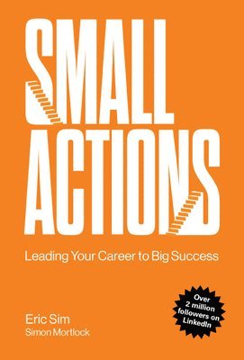 Small Actions: Leading Your Career To Big Success 1