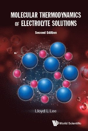 Lloyd L Lee, Usa) Lee, Lloyd L (California State Polytechnic Univ, Lloyd L. Lee, LEE LLOYD L, Lee Lloyd L - Molecular Thermodynamics Of Electrolyte Solutions, Inbunden