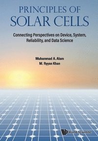 bokomslag Principles Of Solar Cells: Connecting Perspectives On Device, System, Reliability, And Data Science