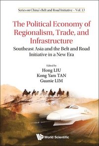 bokomslag Political Economy Of Regionalism, Trade, And Infrastructure, The: Southeast Asia And The Belt And Road Initiative In A New Era