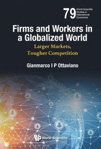 bokomslag Firms And Workers In A Globalized World: Larger Markets, Tougher Competition