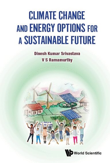 Dinesh Kumar Srivastava, V S Ramamurthy - CLIMATE CHANGE AND ENERGY OPTIONS FOR A SUSTAINABLE FUTURE, Inbunden