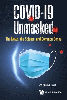 bokomslag Covid-19 Unmasked: The News, The Science, And Common Sense