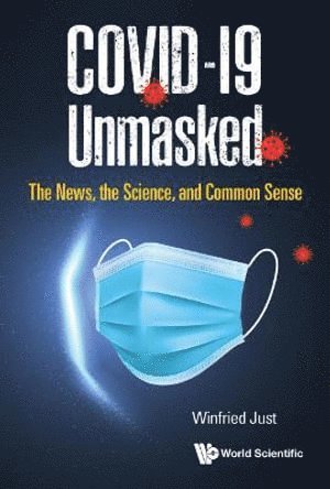Winfried Just, JUST WINFRIED, Just Winfried - Covid-19 Unmasked: The News, The Science, And Common Sense, Inbunden