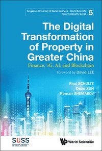 bokomslag Digital Transformation Of Property In Greater China, The: Finance, 5g, Ai, And Blockchain