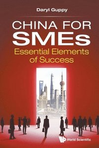 bokomslag China For Smes: Essential Elements Of Success