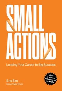 bokomslag Small Actions: Leading Your Career To Big Success