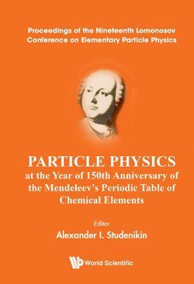 bokomslag Particle Physics At The Year Of 150th Anniversary Of The Mendeleev's Periodic Table Of Chemical Elements - Proceedings Of The Nineteenth Lomonosov Conference On Elementary Particle Physics